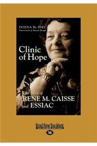 Clinic of Hope: The Story of Rene M. Caisse and Essiac (Large Print 16pt): The Story of Rene M. Caisse and Essiac (Large Print 16pt)