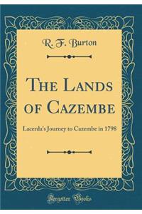 The Lands of Cazembe: Lacerda's Journey to Cazembe in 1798 (Classic Reprint)