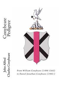 Conybeare Pedigree: From William Conybeare (1498-1563) to Daniel Jonathan Conybeare (1983-)