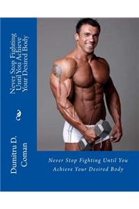 Never Stop Fighting Until You Achieve Your Desired Body