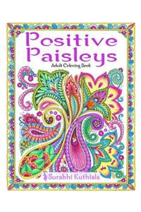 Positive Paisleys: 44 Beautiful Paisley Designs: Flower Patterns, Heena Patterns, Beautiful Borders and Full Page Patterns, Embroidery Designs, Motivational Quotes, Bo