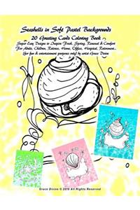 Seashells in Soft Pastel Backgrounds 20 Greeting Cards Coloring Book Super Easy Designs to Inspire Fresh, Spring, Renewal & Comfort