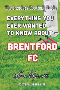 Everything You Ever Wanted to Know about - Brentford FC