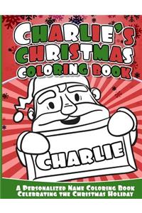 Charlie's Christmas Coloring Book: A Personalized Name Coloring Book Celebrating the Christmas Holiday