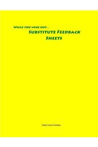 While You Were Out... Substitute Feedback Sheets