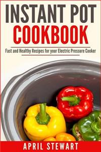 Instant Pot Cookbook: Fast and Healthy Recipes for Your Electric Pressure Cooker
