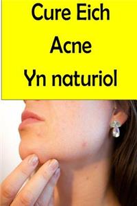 Cure Eich Acne Yn naturiol