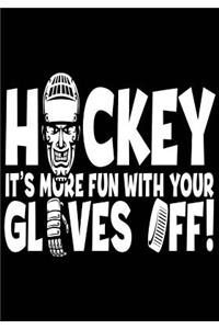 Hockey It's More Fun With Your Gloves Off!