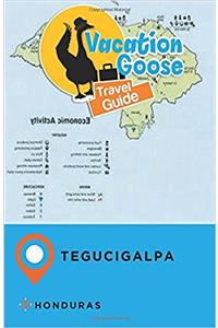 Vacation Goose Travel Guide Tegucigalpa, Honduras