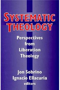 Systematic Systematic Theology: Perspectives from Liberation Theology (Readings from Mysterium Liberationis): Perspectives from Liberation Theory: Perpspectives from Liberation Theology: Readings from Mysterium Liberationis
