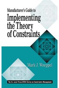 Manufacturer's Guide to Implementing the Theory of Constraints