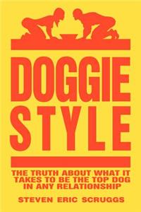 DoggieStyle: The Truth about What It Takes to Be the Top Dog in Any Relationship!