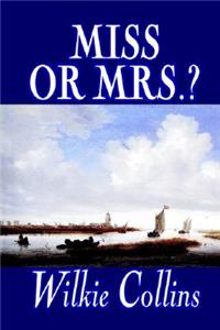 Miss or Mrs.? by Wilkie Collins, Fiction, Classics, Short Stories