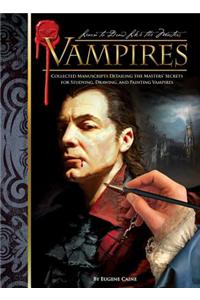 Learn to Draw Like the Masters: Vampires: Collected Manuscripts Detailing the Masters' Secrets for Studying, Drawing, and Painting Vampires