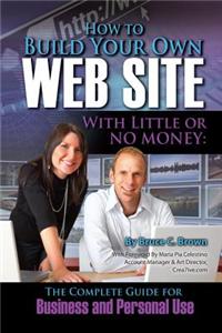 How to Build Your Own Web Site with Little or No Money