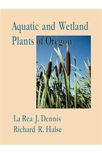 Aquatic and Wetland Plants of Oregon with Vegetative Key