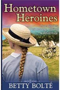 Hometown Heroines (True Stories of Bravery, Daring & Adventure)