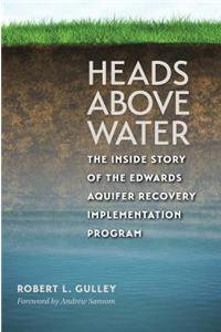 Heads Above Water: The Inside Story of the Edwards Aquifer Recovery Implementation Program