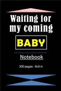 Waiting for my baby Notebook/Journal with lined 300 pages and 6x9 inch: A 9 months divided journal to record all things conserning your coming baby.