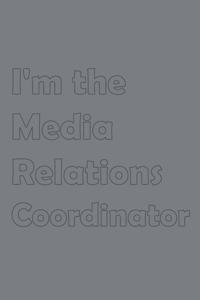 I'm the Media Relations Coordinator
