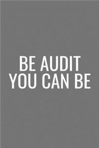 Be Audit You Can Be