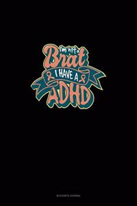 I'm Not A Brat I Have ADHD