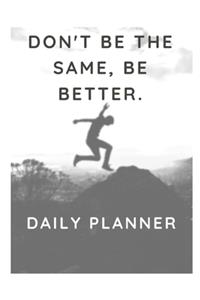Don't be the same, be better.