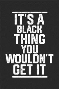It's a Black Thing You Wouldn't Get It