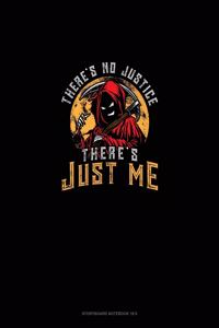 There's No Justice There's Just Me