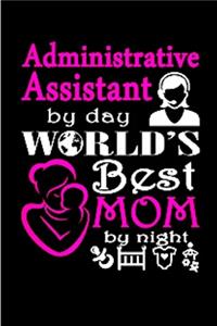 Administrative assistant by day world's best mom by night