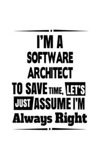 I'm A Software Architect To Save Time, Let's Assume That I'm Always Right