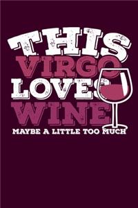 This Virgo Loves Wine Maybe Little Too Much Notebook