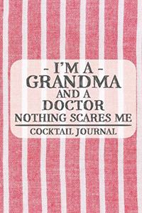 I'm a Grandma and a Doctor Nothing Scares Me Cocktail Journal: Blank Cocktail Journal to Write in for Women, Bartenders, Drink and Alcohol Log, Document all Your Special Recipes and Notes for Your Favorite ... f