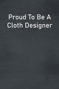 Proud To Be A Cloth Designer