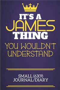 It's A James Thing You Wouldn't Understand Small (6x9) Journal/Diary