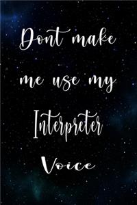 Don't Make Me Use My Interpreter Voice
