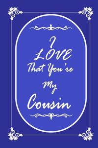 I Love That You Are My Cousin journal notebook with 2020 Calendar Gift Book for Cousin as a Journal Notebook with Calendar of 2020