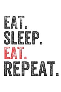 Eat Sleep EAT Repeat Food Lovers Perfect Gift