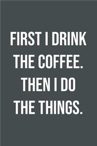 First I Drink Coffee Then I Do Things