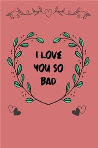 I love you so bad