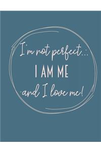 I'm not perfect, I am me, and I love me