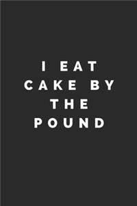 I Eat Cake by the Pound