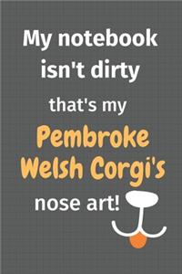 My notebook isn't dirty that's my Pembroke Welsh Corgi's nose art