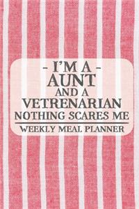 I'm a Aunt and a Vetrenarian Nothing Scares Me Weekly Meal Planner