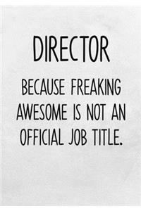 Director Because Freaking Awesome Is Not An Official Job Title.