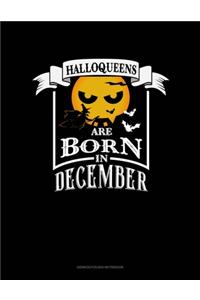 Halloqueens Are Born In December