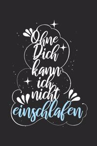 Ohne Dich kann ich nicht einschlafen