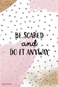 Be Scared And Do It Anyway