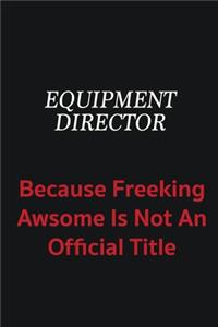 Equipment Director because freeking awsome is not an official title