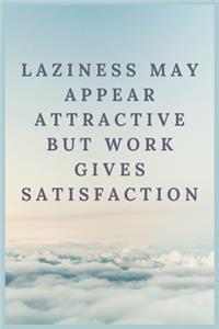 Laziness may appear attractive but work gives satisfaction